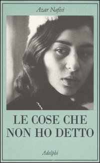 Cose Che Non Ho Detto di Nafisi Azar - libri Cose Che Non Ho Detto di Nafisi Azar - libri