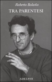 Tra Parentesi di Bolano Roberto; Echevarria I. - libri Tra Parentesi di Bolano Roberto; Echevarria I. - libri