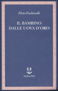 Bambino Dalle Uova D`oro di Fachinelli Elvio - libri Bambino Dalle Uova D`oro di Fachinelli Elvio - libri