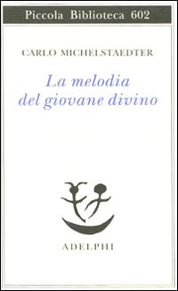 Melodia Del Giovane Divino  di Michelstaedter Carlo - libri