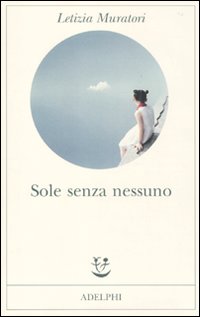 Sole Senza Nessuno di Muratori Letizia - libri Sole Senza Nessuno di Muratori Letizia - libri