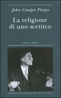 Religione Di Uno Scettico di Cowper Powys John - libri Religione Di Uno Scettico di Cowper Powys John - libri