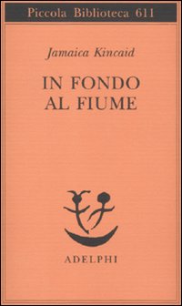 In Fondo Al Fiume  di Kincaid Jamaica - libri
