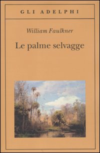 Palme Selvagge (le) di Faulkner William - libri Palme Selvagge (le) di Faulkner William - libri