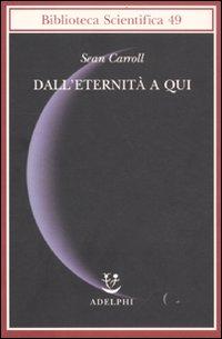 Dall`eternita` A Qui di Carroll Sean B. - libri Dall`eternita` A Qui di Carroll Sean B. - libri