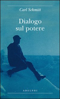 Dialogo Sul Potere  di Schmitt Carl Gurisatti G. (cur.) - Libro