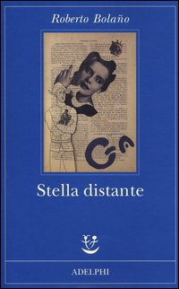 Stella Distante di Bolano Roberto - Libro Stella Distante di Bolano Roberto - Libro