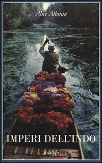Imperi Dell`indo La Storia Di Un Fiume  di Albinia Alice - Libro