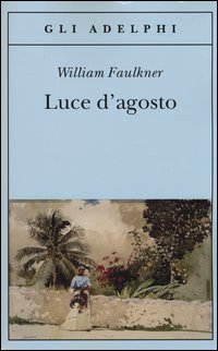 Luce D`agosto di Faulkner William - libri Luce D`agosto di Faulkner William - libri