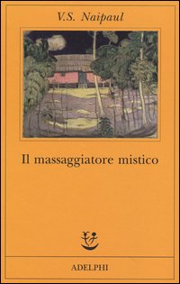 Massaggiatore Mistico (il) di Naipaul Vidiadhar S. - libri Massaggiatore Mistico (il) di Naipaul Vidiadhar S. - libri