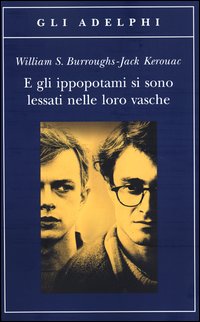 E_Gli_Ippopotami_Si_Sono_Lessati_Nelle_Loro_Vasche_-Burroughs_William__Kerouac_Jack