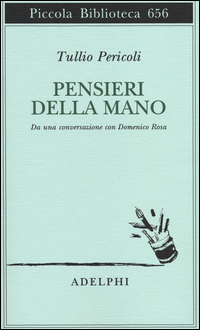 Pensieri Della Mano Da Una Conversazione Con Domenico Rosa di Pericoli Tullio - Libro Pensieri Della Mano Da Una Conversazione Con Domenico Rosa di Pericoli Tullio - Libro