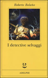 Detective Selvaggi (i) di Bolano Roberto - Libro Detective Selvaggi (i) di Bolano Roberto - Libro