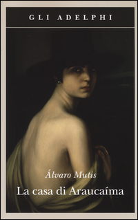 Casa Di Araucaima  di Mutis Alvaro - Libro