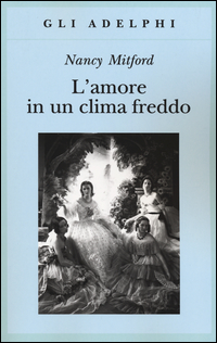 Amore In Un Clima Freddo di Mitford Nancy - libri Amore In Un Clima Freddo di Mitford Nancy - libri
