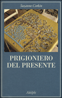 Prigioniero Del Presente La Vita Indimenticabile Del Paziente Amnesico H. M.  di Corkin Suzanne - libri