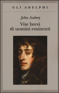 Vite Brevi Di Uomini Eminenti  di Aubrey John - Libro Vite Brevi Di Uomini Eminenti  di Aubrey John - Libro