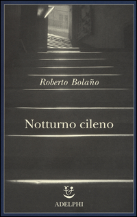 Notturno Cileno di Bolano Roberto - Libro Notturno Cileno di Bolano Roberto - Libro