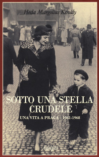 Sotto Una Stella Crudele Una Vita A Praga (1941-1968) di Margolius Kovaly Heda - libri Sotto Una Stella Crudele Una Vita A Praga (1941-1968) di Margolius Kovaly Heda - libri