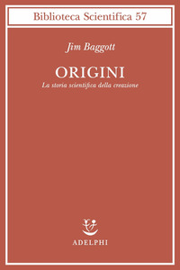 Origini La Storia Scientifica Della Creazione  di Baggott Jim - libri
