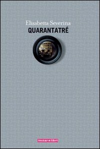 Quarantatre`  di Severina Elisabetta - Libro Quarantatre`  di Severina Elisabetta - Libro