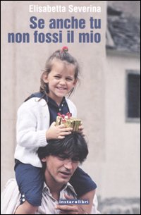 Se Anche Tu Non Fossi Il Mio  di Severina Elisabetta - libri