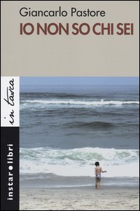 Io Non So Chi Sei  di Pastore Giancarlo - libri