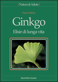 Ginkgo Elisir Di Lunga Vita di Kohler Peter; Rossi E. (cur.) - libri Ginkgo Elisir Di Lunga Vita di Kohler Peter; Rossi E. (cur.) - libri