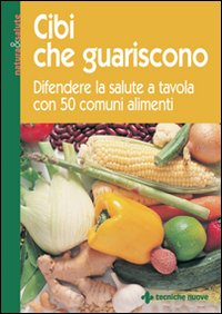 Cibi Che Guariscono di Aa.vv. - libri Cibi Che Guariscono di Aa.vv. - libri