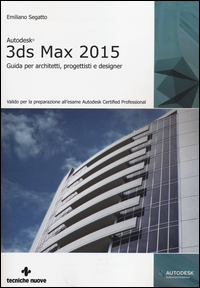Autodesk_3ds_Max_2015._Guida_Per_Architetti_Progettisti_E_Designer_-Segatto_Emiliano