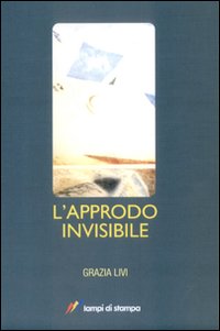 Approdo_Invisibile_-Livi_Grazia