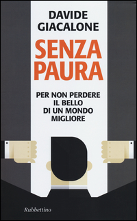 Senza Paura Per Non Perdere Il Bello Di Un Mondo Migliore di Giacalone Davide - libri Senza Paura Per Non Perdere Il Bello Di Un Mondo Migliore di Giacalone Davide - libri