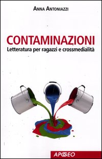 Contaminazioni_Letteratura_Per_Ragazzi_E_Crossmedi-Antoniazzi_Anna