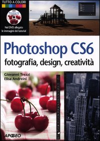 Photoshop_Cs6_Fotografia_Designer_Creativita%60_%2B_Dvd_-Andreini_Elisa_Trezzi_Giovanni