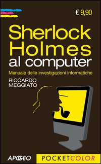Sherlock_Holmes_Al_Computer_Manuale_Delle_Investigazioni_Informatiche_-Meggiato_Riccardo