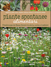 Piante Spontanee Alimentari Fitoalimurgia Del Basso Veneto Tra Storia, Cucina E Tradizioni  di Zuin Maria C. Vigolo M. Teresa - libri