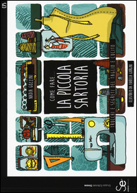 Come Fare La Piccola Sartoria Trucchi E Segreti Del Taglio E Cucito Ediz. Illustrata  di Gozzini Nadia - Libro