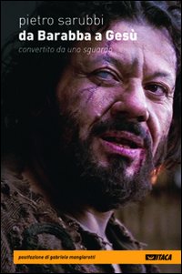 Da Barabba A Gesu` Convertito Da Uno Sguardo  di Sarubbi Pietro - libri