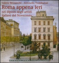 Roma Appena Ieri Nei Dipinti Degliartisti Ita  di Rivosecchi Valerio; Trombadori - libri