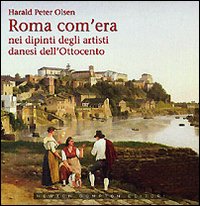 Roma Com`era Nei Dipinti Degli Artisti Danesi  di Olsen Harald P. - libri