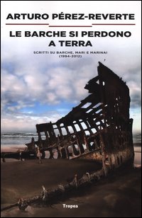 Barche Si Perdono A Terra 1984-2012  di Perez-reverte Arturo - libri