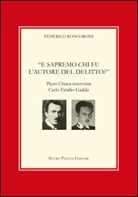 E Sapremo Chi Fu L`autore Del Delitto Piero Chiara Intervista Carlo Emilio Gadda  di Roncoroni Federico  Chiara Piero; Gadda Carlo E. - libri