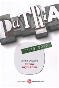 Patria 1978-2010 di Deaglio Enrico - libri Patria 1978-2010 di Deaglio Enrico - libri