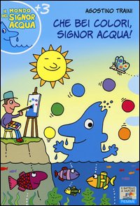 Che_Bei_Colori_Signor_Acqua_-Traini_Agostino