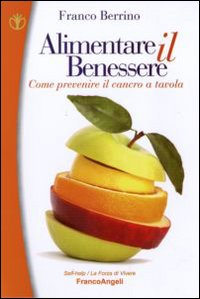 Alimentare Il Benessere Come Prevenire Il Cancro A Tavola di Berrino Franco - libri Alimentare Il Benessere Come Prevenire Il Cancro A Tavola di Berrino Franco - libri