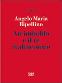 Arcimboldo_E_Il_Re_Malinconico_-Ripellino_Angelo_M.