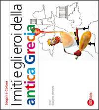 Miti E Gli Eroi Dell`antica Grecia  di Cappa Legora Cristina Veronesi - libri
