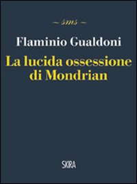 Lucida_Ossessione_Di_Mondrian_-Gualdoni_Flaminio