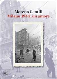 Milano_1944_Un_Amore_-Gentili_Moreno