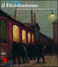 Divisionismo_Pinacoteca_Fondazione_Cassa_Di_Risparmio_Di_Tortona_(il)_-Aa.vv._Nicholls_P._(cur.)